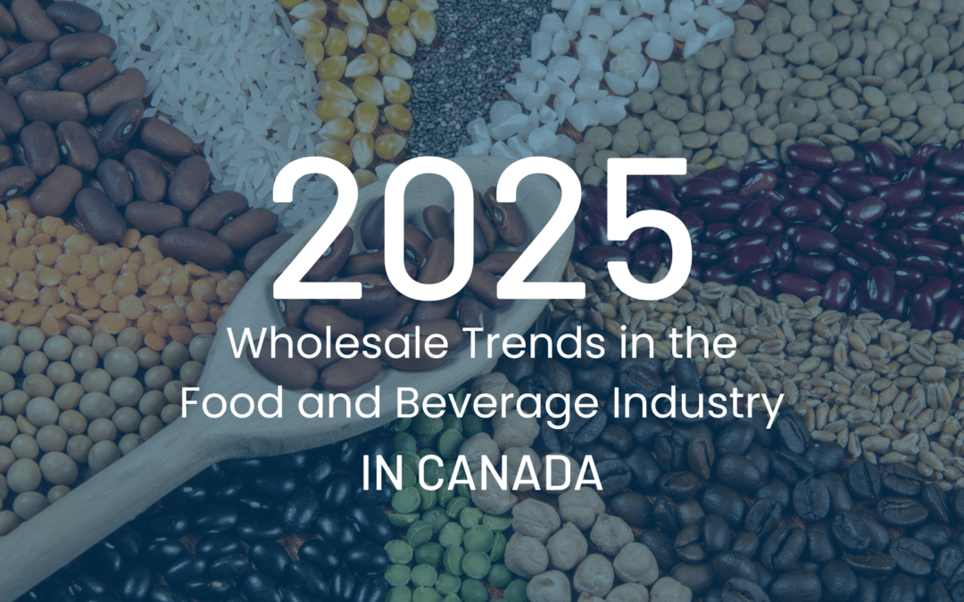 2025 Wholesale Trends in the Food and Beverage Industry in Canada